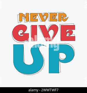 Never give up typography slogan for t shirt printing, tee graphic design. Stock Vector