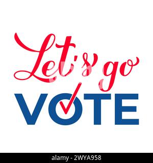 Let’s go vote lettering. Presidential election quote. Patriotic typography poster. Vector template for banner, sticker, flyer, etc Stock Vector