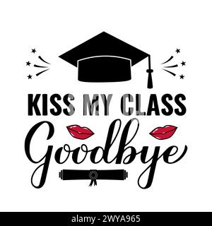 Kiss my class goodbye lettering. Funny graduation quote typography poster.  Vector template for greeting card, banner, sticker, label, shirt, etc Stock Vector