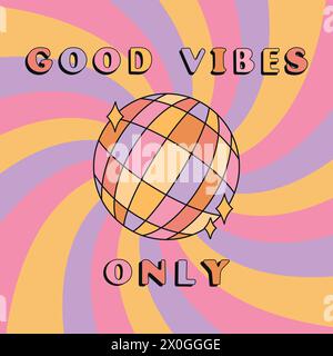 Good vibes only slogan groovy background. Sparkling disco ball. 70 s Hippie retro style. Vector illustration Stock Vector