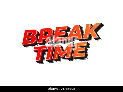 Break time. Text effect design in 3D look with eye catching colors ...