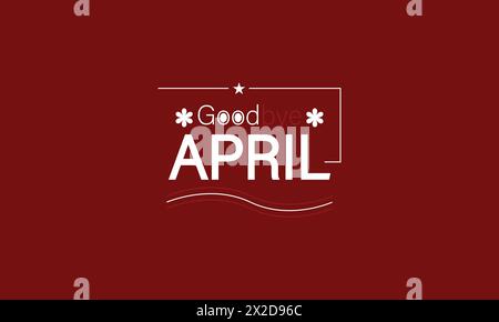 Saying Goodbye to April Stunning Text Illustration Design Stock Vector