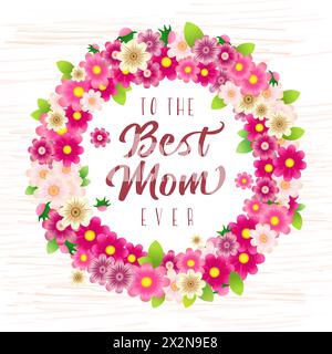 To The Best Mom Ever greetings. Cute bouquet wreath. Gift card concept. Set of  3D flowers. Handdrawn sketch style background. Round branch. Stock Vector