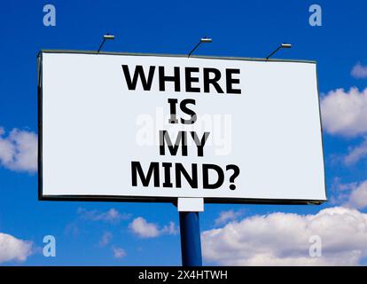 Where is my mind symbol. Concept words Where is my mind on beautiful big white billboard. Beautiful blue sky cloud background. Business, motivational Stock Photo