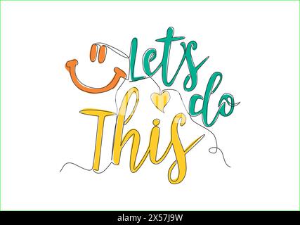 Single continuous line drawing of motivational and inspirational typography quote - Let's do This. Calligraphic design for print, card, banner, poster Stock Vector