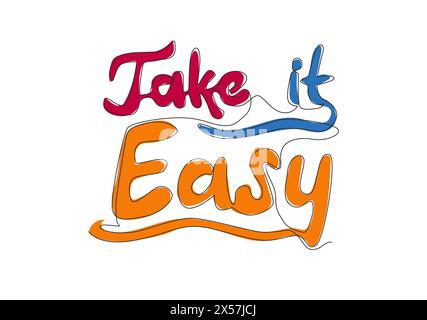One single line drawing of motivational and inspirational typography quote - Take it Easy. Calligraphic design for print, card, banner, poster. Contin Stock Vector