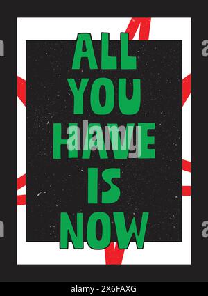 All you have is now, poster for bedroom, home, house or living room, graphic art, cool design Stock Vector