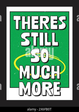 There is still so much more poster for bedroom, home, house or living room, graphic art, cool design Stock Vector