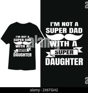 I'm not a super Dad with a super Daughter, Father's day t-shirt Design Stock Vector