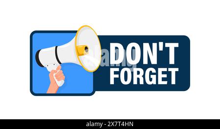 Don't Forget. Hand hold megaphone speaker for announce. Attention please. Shouting people, advertisement speech symbol Stock Vector