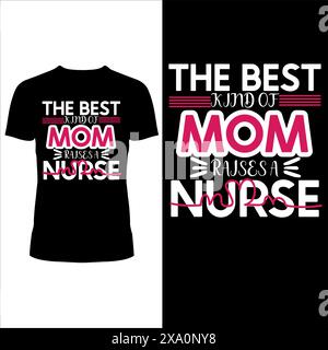 The best kind of Mom Raises a Nurse, Inspirational t-shirt Design Stock Vector