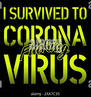 I Survived to corona fcking virus lettering green and black art over a dark grey background. T shirt and stamps concept Stock Vector