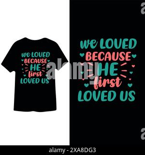 We loved it Because he first loved us t-shirt design Stock Vector