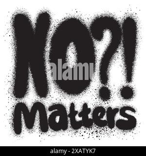 graffiti No Matters text sprayed in black over white. Stock Vector