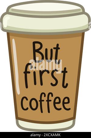 Coffee cup with the words But first coffee Stock Vector
