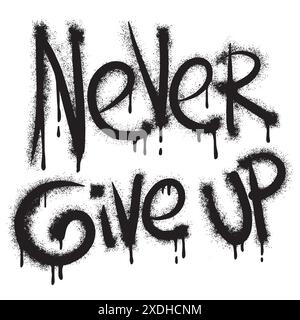 Sprayed never give up font graffiti with over spray in black over white.Vector Illustration for printing, backgrounds, posters, stickers. Stock Vector