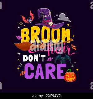 Broom hair do not care, Halloween quote with cartoon vector mischievous witch hat, broomstick, bat, black raven, jack lantern pumpkin, festive sweets and decorative typography. Funny lettering phrase Stock Vector