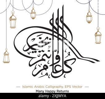 Islamic Arabic Calligraphy of 'Kullu Am Wa Antum Bi-Khair' Translation: Many Happy Returns' with EPS Vector Illustration Stock Vector