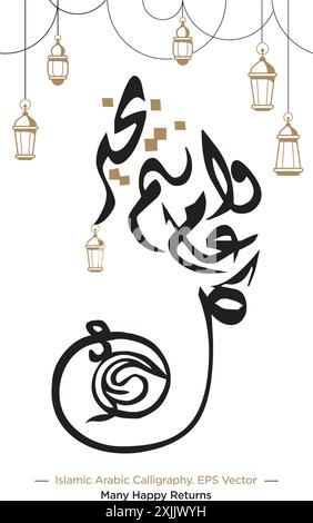 Islamic Arabic Calligraphy of 'Kullu Am Wa Antum Bi-Khair' Translation: Many Happy Returns' with EPS Vector Illustration Stock Vector
