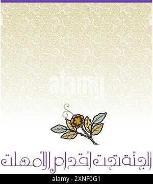 Arabic Calligraphy for a famous quote for glorifying mothers, it says heaven is beneath the feet of mothers in traditional arabic calligraphy type des Stock Vector