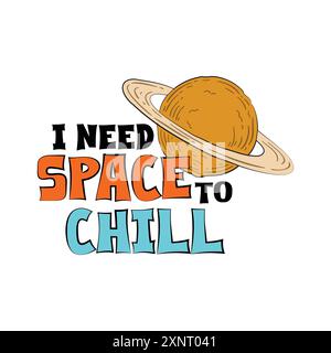 Saturn planet with a funny quote. I need space to chill. Vector illustration for tshirt, website, clip art, poster and print on demand merchandise. Stock Vector