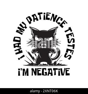 Silhouette of an angry cat with a funny quote I had my patience tested, I'm negative. Vector illustration for tshirt print on demand merch Stock Vector