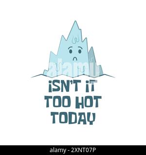 Cute melting glacier cartoon with a funny summer hot weather quote Isn't it too hot today. Vector illustration for tshirt, website, clip art, poster a Stock Vector