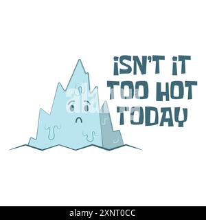 Cute melting glacier cartoon with a funny summer hot weather quote Isn't it too hot today. Vector illustration for tshirt, website, clip art, poster a Stock Vector