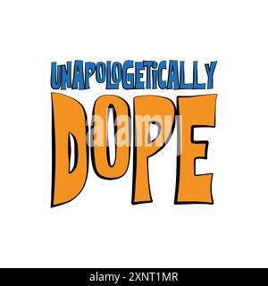 A funny inspirational motivational quote unapologetically dope. Vector illustration for tshirt, website, clip art, poster and print on demand merch Stock Vector