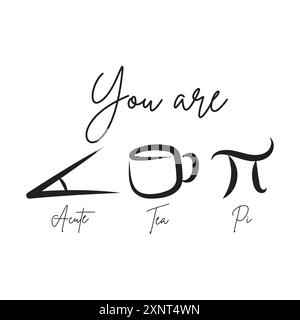 You are acute tea pi meaning you're a cutie pie. Funny vector illustration for tshirt, website, print, clip art, poster and print on demand merch Stock Vector