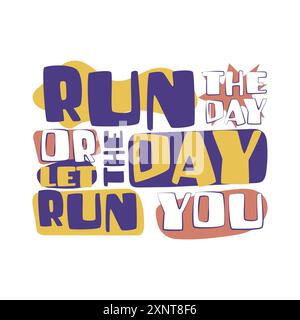 Run the day or let the day run you. Inspirational motivational quote. Vector illustration for tshirt custom print on demand merch website Stock Vector