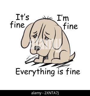 Cute sad dog with a funny quote It's fine, I'm fine, everything fine. Vector illustration for tshirt, website, clip art, poster and print on demand me Stock Vector