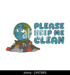 Quote Please keep me clean. Earth Day. Save the planet. Sad earth globe sitting on a pile of trash. Air, water, Land pollution. Vector illustration cl Stock Vector