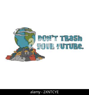 Quote don't trash your future. Earth Day. Save the planet. Sad earth globe sitting on a pile of trash. Air, water, Land pollution. Vector illustration Stock Vector