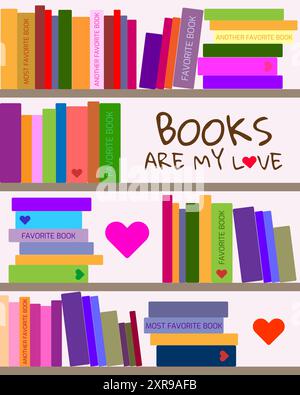 Poster for the International Day of Book Lovers with the inscription Books are my love. Many colorful books on the shelves framed by hearts Stock Vector