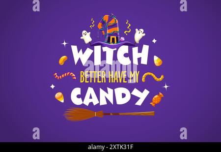Witch better have my candy, Halloween quote. Funny vector party lettering phrase, typography inscription with cartoon funny striped hat, adorned with cute ghosts, jelly worms, sweets and broomstick Stock Vector