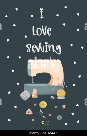 Vector illustration with sewing supplies, sewing machine, needles, threads, buttons and so on. I love to sewing Stock Vector