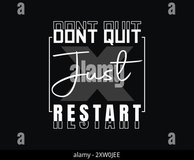 Don't quit just restart typography t shirt design, motivational typography t shirt design, lettering typography with motivational quotes Stock Vector