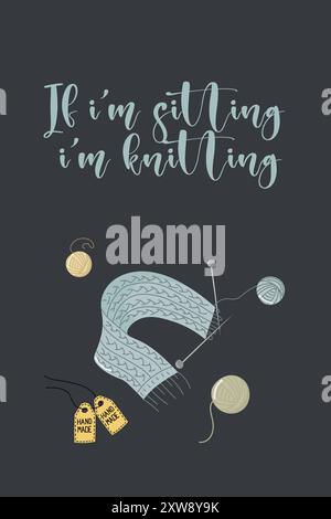 Vector illustration for banner or postcard with knitting supplies. Knitted scarf with needles and skeins of yarn. If I am sitting, I am knitting. Stock Vector