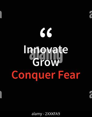 Innovate, Grow, Conquer Fear, typography motivational quotes, modern design slogan. Vector illustration for print t shirt, apparel, background, poster. Stock Vector
