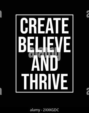 Create, believe and thrive , typography motivational quotes, modern design slogan. Vector illustration for print t shirt, apparel, background, poster. Stock Vector