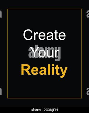 Create your reality, typography motivational quotes, modern design slogan. Vector illustration for print t shirt, apparel, background. Stock Vector