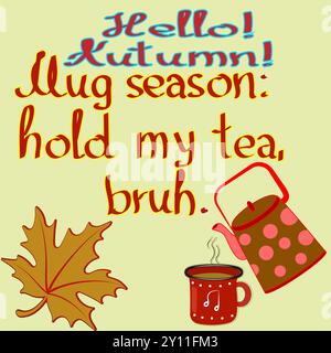 This vibrant image features a playful greeting ‘Hello, Autumn! Mug season, hold my tea, bruh.’ set against a warm yellow background. The whimsical tex Stock Vector