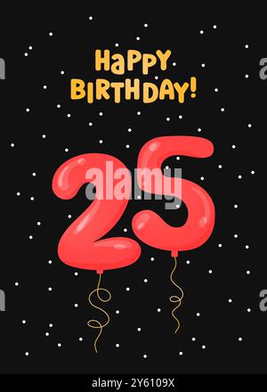 Happy Birthday 25 years greeting card design. Vector illustration. Vertical Bday card template. Colorful helium balloons number 25 and text. Fun celeb Stock Vector