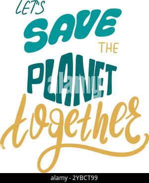 Let's save nature together handwritten sticker. Lettering call for environmental protection and careful attitude to the Earth. Motivating eco slogan, Stock Vector