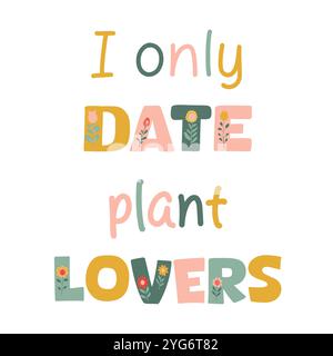 I only date plant lovers. Vector quote. Stock Vector