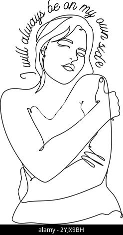 Single-line drawing of a woman hugging herself with uplifting text I will always be on my own side, promoting self-love. Stock Vector