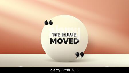 We have moved. Circle frame, product stage background. Move new address sign. Place relocate symbol. We have moved round frame message. Minimal design Stock Vector