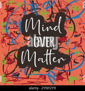 Mind over Matter Quote - Lettering with abstract Doodles Background in Multiple Colors Stock Vector