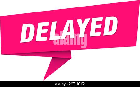 delayed banner. delayed speech bubble, label, sticker, ribbon, sign template Stock Vector